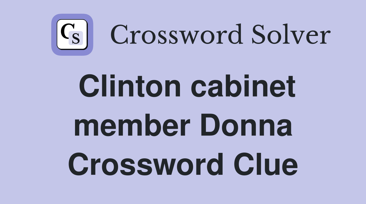 Clinton cabinet member Donna Crossword Clue Answers Crossword Solver